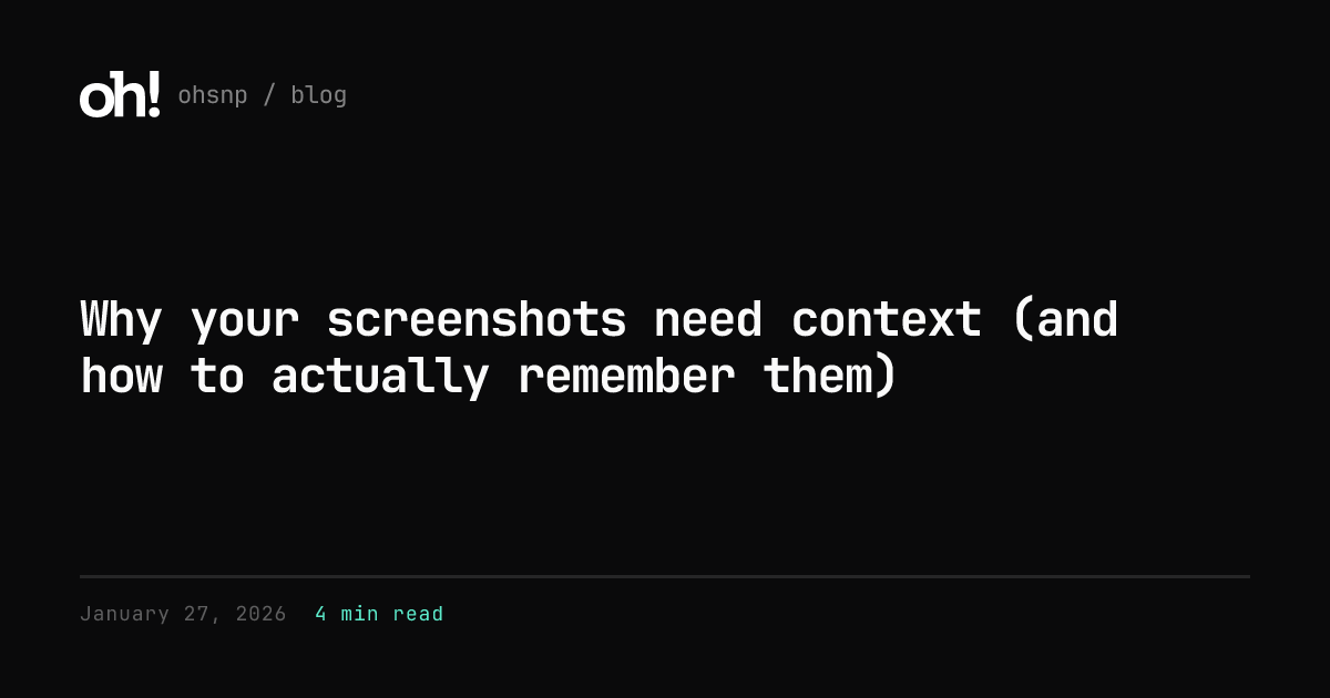 Why your screenshots need context (and how to actually remember them ...